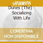 Dunes (The) - Socializing With Life cd