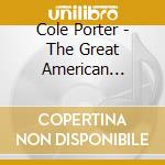 Cole Porter - The Great American Composer cd musicale di Cole Porter