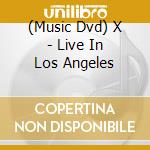 (Music Dvd) X - Live In Los Angeles cd musicale
