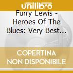 Furry Lewis - Heroes Of The Blues: Very Best Of cd