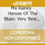 Ma Rainey - Heroes Of The Blues: Very Best Of cd musicale di Ma Rainey