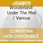 Wonderland: Under The Mist / Various cd