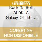 Rock 'N' Roll At 50: A Galaxy Of Hits From Rock'S First Decade (3 Cd) cd