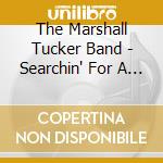 The Marshall Tucker Band - Searchin' For A Rainbow cd musicale di MARSHALL TUCKER BAND