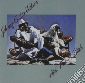 Johnny Guitar Watson - Ain'T That A Bitch cd musicale di Johnny Guitar Watson