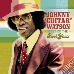 Johnny Guitar Watson - Best Of The Funk Years cd musicale di Johnny Guitar Watson