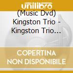 (Music Dvd) Kingston Trio - Kingston Trio Story: Wherever We May Go cd musicale
