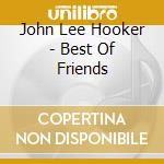 John Lee Hooker - Best Of Friends cd musicale