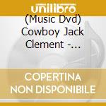 (Music Dvd) Cowboy Jack Clement - Shakespeare Was A Big George Jones Fan: Cowboy cd musicale