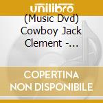 (Music Dvd) Cowboy Jack Clement - Shakespeare Was A Big George Jones Fan: Cowboy cd