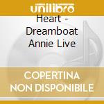 Heart - Dreamboat Annie Live cd