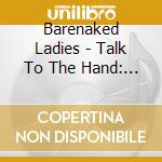 Barenaked Ladies - Talk To The Hand: Live In Michigan cd musicale di Barenaked Ladies