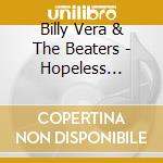 Billy Vera & The Beaters - Hopeless Romantic: Best Of cd musicale di Billy & Beaters Vera