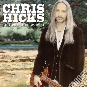 Chris Hicks - Dog Eat Dog World cd musicale di HICKS CHRIS