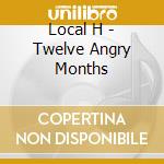 Local H - Twelve Angry Months cd musicale di H Local