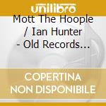 Mott The Hoople / Ian Hunter - Old Records Never Die Anthology cd musicale di Mott The Hoople / Ian Hunter