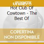 Hot Club Of Cowtown - The Best Of cd musicale di Hot Club Of Cowtown