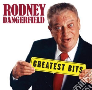 Rodney Dangerfield - Greatest Bits cd musicale di Rodney Dangerfield