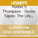 Hunter S Thompson - Gonzo Tapes: The Life & Work Of Dr Hunter S Thomps cd