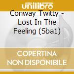 Conway Twitty - Lost In The Feeling (Sba1) cd musicale di Twitty Conway