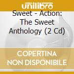 Sweet - Action: The Sweet Anthology (2 Cd) cd