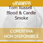 Tom Russell - Blood & Candle Smoke cd