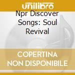 Npr Discover Songs: Soul Revival cd musicale