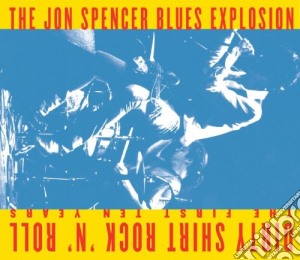 Jon Blues Explosion Spencer - Dirty Shirt Rock N Roll: The First Ten Years cd musicale di Jon Blues Explosion Spencer