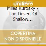 Miles Kurosky - The Desert Of Shallow Effects cd