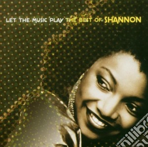 Shannon - Let The Music Play Best Of cd musicale di Shannon