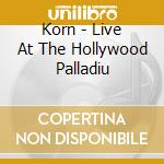 Korn - Live At The Hollywood Palladiu cd