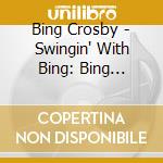Bing Crosby - Swingin' With Bing: Bing Crosby's Lost Radio Performances (3 Cd) cd musicale di Bing Crosby