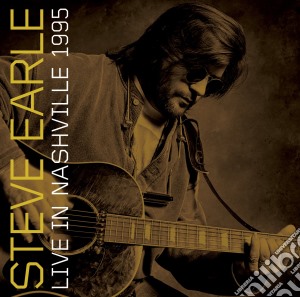 Steve Earle - Live In Nashville 1995 cd musicale di Steve Earle