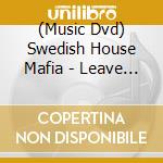(Music Dvd) Swedish House Mafia - Leave The World Behind cd