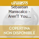 Sebastian Maniscalco - Aren'T You Embarassed cd