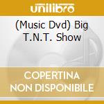 (Music Dvd) Big T.N.T. Show cd