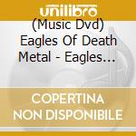 (Music Dvd) Eagles Of Death Metal - Eagles Of Death Metal: Nos Amis (Our Friends) cd