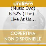 (Music Dvd) B-52's (The) - Live At Us Festival cd musicale