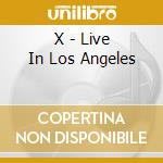 X - Live In Los Angeles cd