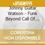 Johnny Guitar Watson - Funk Beyond Call Of Duty cd