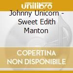 Johnny Unicorn - Sweet Edith Manton cd