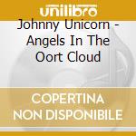 Johnny Unicorn - Angels In The Oort Cloud cd