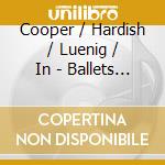 Cooper / Hardish / Luenig / In - Ballets & Solos cd