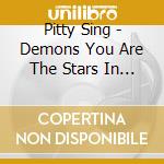 Pitty Sing - Demons You Are The Stars In Ca cd