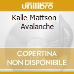 Kalle Mattson - Avalanche cd musicale di Kalle Mattson