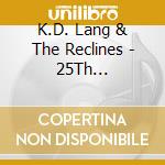 K.D. Lang & The Reclines - 25Th Anniversary