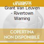 Grant Van Leuven - Rivertown Warning cd musicale di Grant Van Leuven
