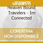 Heaven Bound Travelers - Im Connected cd
