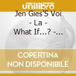Jen Gies'S Voi - La - What If...? - Why Not? cd