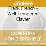 Frank French - Well-Tempered Clavier cd musicale di Frank French